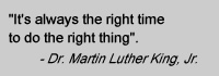 It's Always the Right Time to do the Right Thing-Dr. Martin Luther King, Jr.